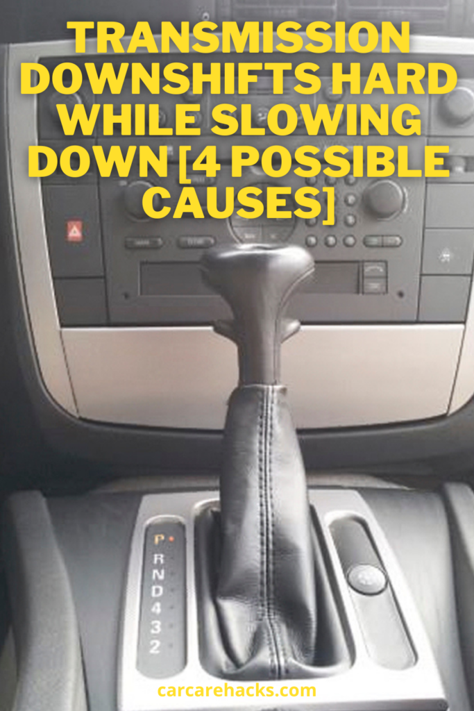 Transmission Downshifts Hard While Slowing Down [5 Possible Causes]