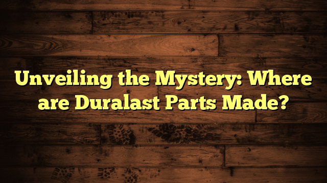 Where are Duralast Parts Made?