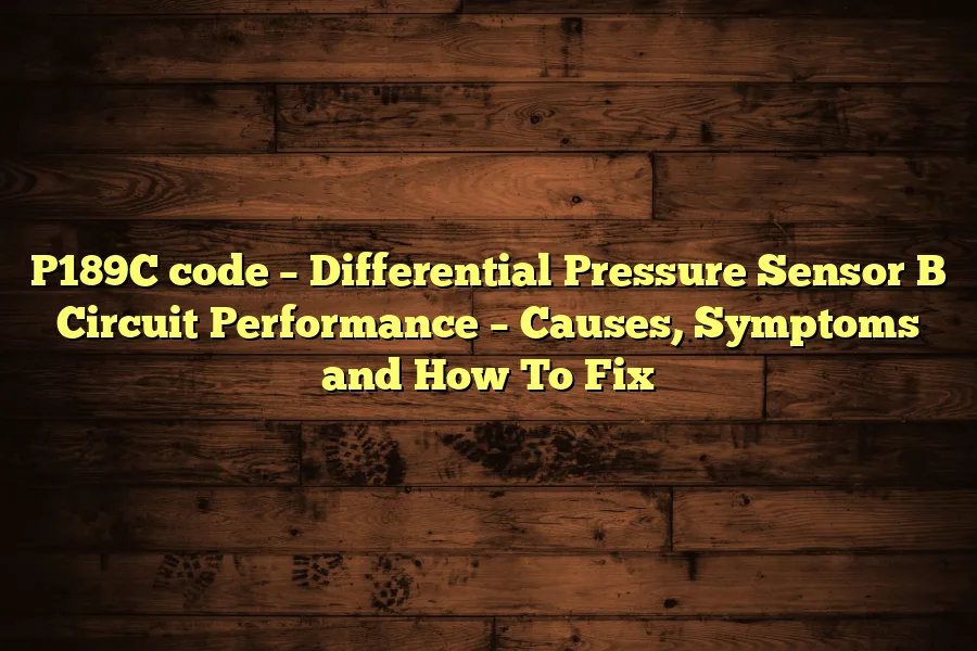 P189C code – Differential Pressure Sensor B Circuit Performance – Causes, Symptoms and How To Fix