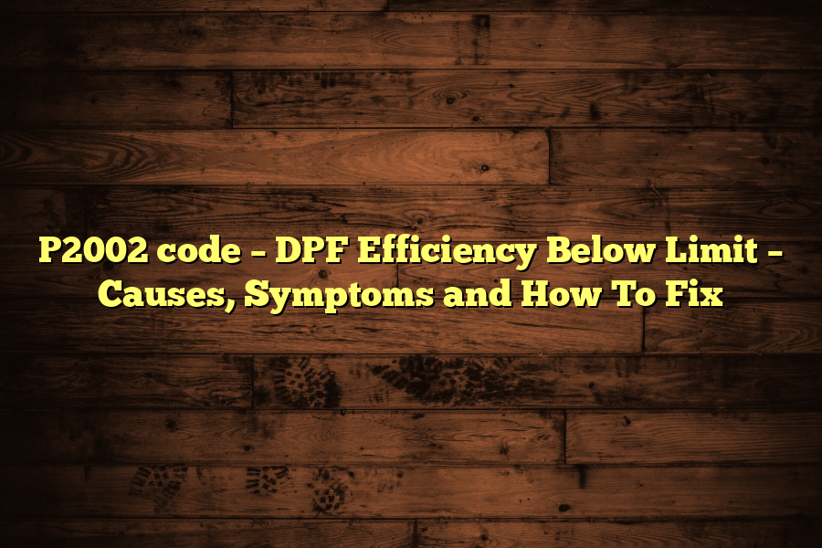 P2002 code – DPF Efficiency Below Limit – Causes, Symptoms and How To Fix