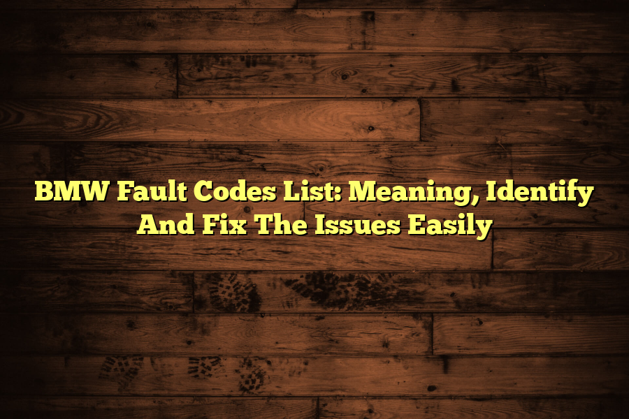 BMW Fault Codes List: Meaning, Identify And Fix The Issues Easily