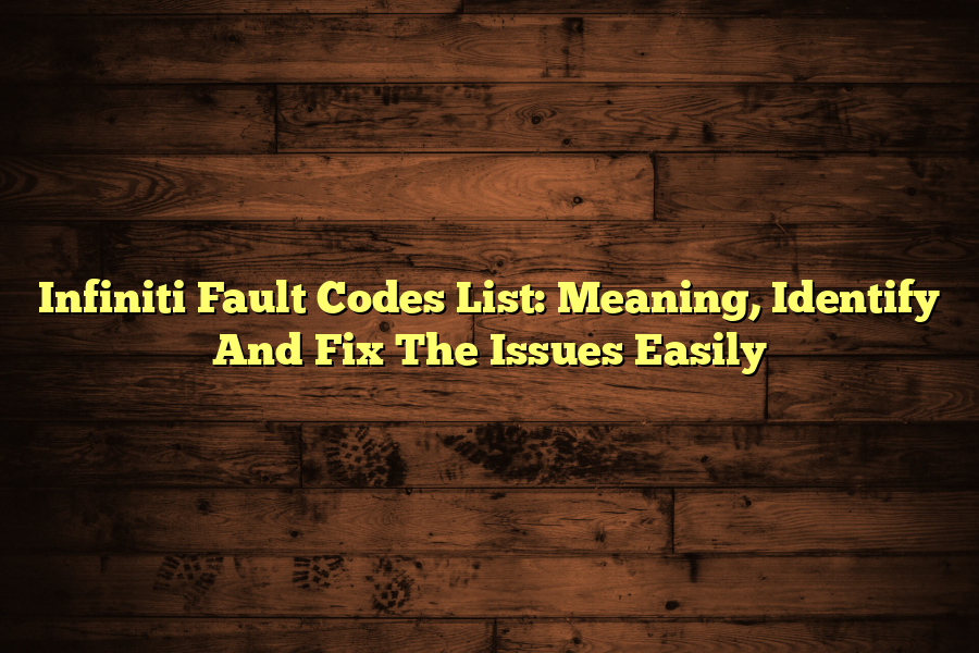 Infiniti Fault Codes List: Meaning, Identify And Fix The Issues Easily