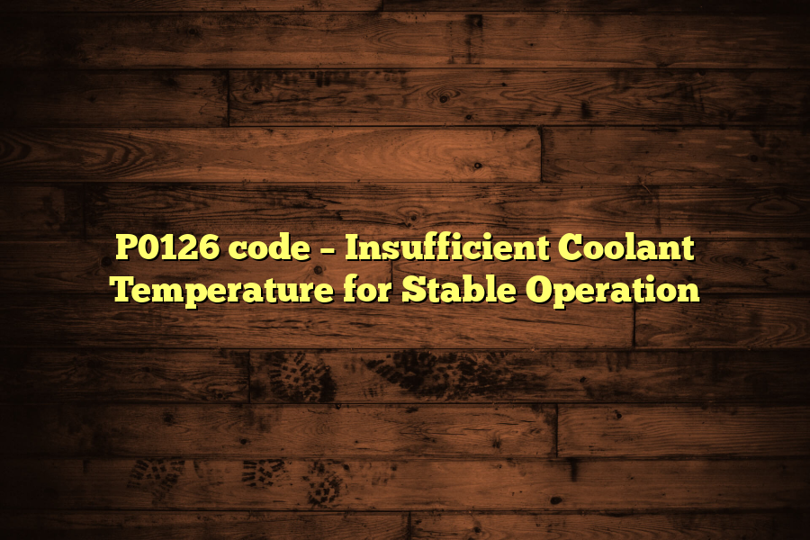 P0126 code – Insufficient Coolant Temperature for Stable Operation