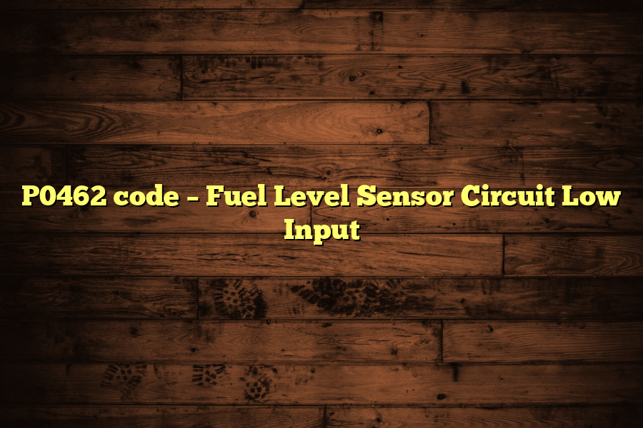 P0462 code – Fuel Level Sensor Circuit Low Input